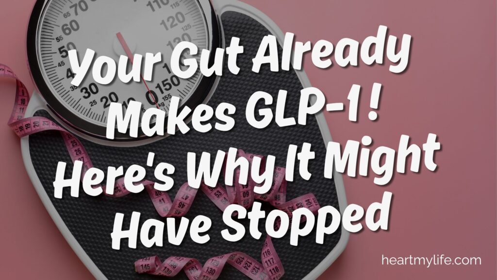 Your Gut Makes GLP-1. Here's why it might have stopped.